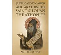 Supplicatory Canon and Akathist to Saint Silouan the Athonite