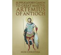 Supplicatory Canon to Great Martyr Artemius at Antioch - NEW Nun Christina 2024