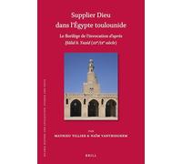 Supplier Dieu dans l’Égypte Toulounide: Le florilège de l’invocation d’après Ḫālid b. Yazīd (IIIe/IXe siècle): 193 (Islamic History and Civilization, 193)