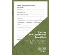 Supplier Non-Conformance Report Book: Supplier Non-Conformance Recording, Investigation and Corrective Action Record | 110 Pages | 6 × 9 Format: ... Corrective Actions and Continuous Improvement