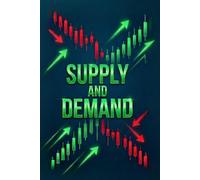 SUPPLY AND DEMAND: Advanced Price Action Strategies Identifying Liquidity Zones and Market Reversals for High-Probability Trading (Profitable Trading Strategies)