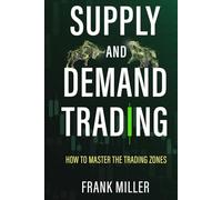 SUPPLY AND DEMAND TRADING: How To Master The Trading Zones