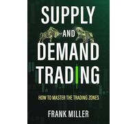 SUPPLY AND DEMAND TRADING: How To Master The Trading Zones