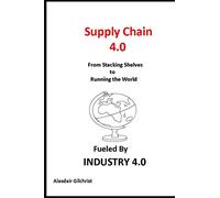 Supply Chain 4.0: From Stocking Shelves to Running the World Fuelled by Industry 4.0