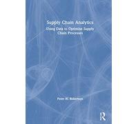 Supply Chain Analytics: Using Data to Optimise Supply Chain Processes (Mastering Business Analytics)