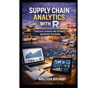 SUPPLY CHAIN ANALYTICS WITH R: FORECAST DEMAND AND OPTIMIZE INVENTORY DECISIONS (REAL-WORLD DATA SCIENCE WITH R)