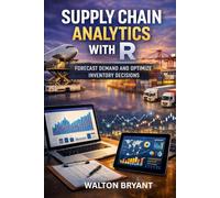 SUPPLY CHAIN ANALYTICS WITH R: FORECAST DEMAND AND OPTIMIZE INVENTORY DECISIONS (REAL-WORLD DATA SCIENCE WITH R)