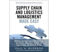 Supply Chain and Logistics Management Made Easy : Methods and Applications for Planning, Operations, Integration, Control and Improvement, and Network Design