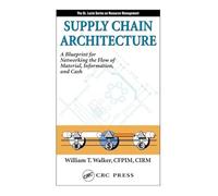 Supply Chain Architecture: A Blueprint for Networking the Flow of Material, Information, and Cash: 31 (Resource Management)