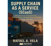 Supply Chain as a Service (SCaaS): A Blueprint for Transforming Supply Chains Through Service Models (Digital Supply Chain Transformation Series)