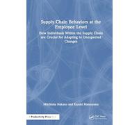 Supply Chain Behaviors at the Employee Level: How Individuals Within the Supply Chain are Crucial for Adapting to Unexpected Changes