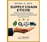 Supply Chain Etiche: Diritti del Lavoro, Commercio Equo e Approvvigionamento Responsabile (Serie Etica e Leadership nella Supply Chain)
