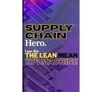 Supply Chain Hero: 40-Page Pocket book-Easy-Read Metrics & Note Space Featuring 40 Essential Supply Chain KPIs with Real-World Use Cases for Field ... Anywhere, Perfect Gift for Colleagues