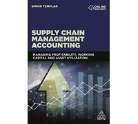 Supply Chain Management Accounting: Managing Profitability, Working Capital and Asset Utilization