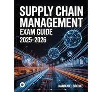Supply Chain Management Exam Guide 2025-2026: Logistics, Procurement, Inventory & Demand Planning for APICS CSCP Certification