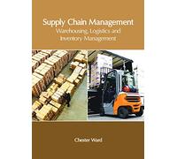 Supply Chain Management: Warehousing, Logistics and Inventory Management