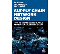 Supply Chain Network Design: How to Create Resilient, Agile and Sustainable Supply Chains