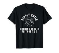 Supply Chain Nothing Moves Without Us T-Shirt