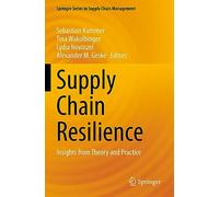 Supply Chain Resilience: Insights from Theory and Practice: 17 (Springer Series in Supply Chain Management, 17)