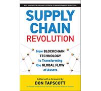 Supply Chain Revolution: How Blockchain Technology Is Transforming the Global Flow of Assets (Blockchain Research Institute Enterprise Series)