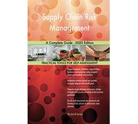 Supply Chain Risk Management A Complete Guide - 2020 Edition