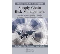 Supply Chain Risk Management: Applying Secure Acquisition Principles to Ensure a Trusted Technology Product (Security, Audit and Leadership Series)