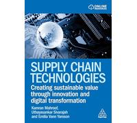 Supply Chain Technologies: Creating Sustainable Value Through Innovation and Digital Transformation