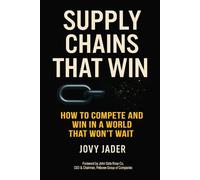 Supply Chains That Win: How To Compete And Win In A World That Won’t Wait