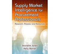 Supply Market Intelligence for Procurement Professionals: Research, Process, and Resources