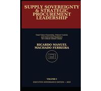 SUPPLY SOVEREIGNTY & STRATEGIC PROCUREMENT LEADERSHIP - Volume I: Total Value Ownership, Ethical Control, and End-to-End Resilience for Critical Global Chains