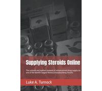 Supplying Steroids Online: The cultural and market contexts of enhancement drug supply on one of the world's largest fitness & bodybuilding forums (Plymouth Policy Research Press Criminology Series)