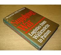 Supplying War: Logistics from Wallenstein to Patton