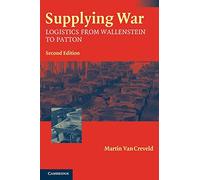 Supplying War: Logistics From Wallenstein To Patton