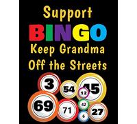 Support BINGO Keep Grandma Off the Streets: Bingo Planner Notebook with 4 Cards per Sheet to Play or Plan Multiple Games from Game Night to Retirement Parties