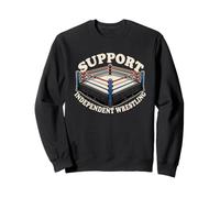 Support Independent Wrestling Ring Pro Wrestling Indy Fans Sweatshirt