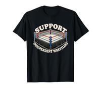 Support Independent Wrestling Ring Pro Wrestling Indy Fans T-Shirt