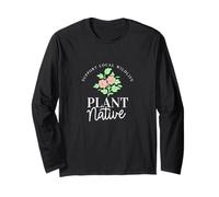Support Local Wildlife Plant Native Gardening Long Sleeve T-Shirt