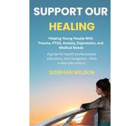 Support Our Healing: Helping Young People With Trauma, PTSD, Anxiety, Depression, and Medical Needs A guide for health professionals, educators, and caregivers - from a teen who lived it.