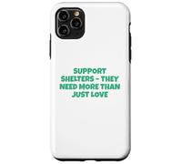 Support Shelters They Need More Then Just Love Case for iPhone 11 Pro Max