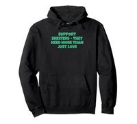 Support Shelters They Need More Then Just Love Pullover Hoodie