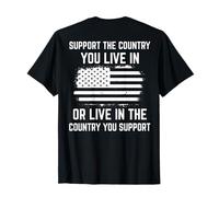 Support The Country You Live In Or Live In (on back) T-Shirt