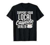 Support Your Local Caffeine Dealer Funny Caffeine Barista T-Shirt