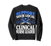 Support Your Local Clinical Nurse Leader Nursing Leadership Sweatshirt