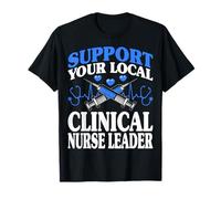 Support Your Local Clinical Nurse Leader Nursing Leadership T-Shirt