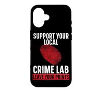 Support Your Local Crime Lab Leave Your Prints Forensic Case for iPhone 16