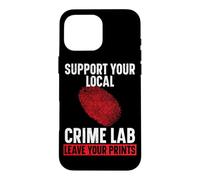 Support Your Local Crime Lab Leave Your Prints Forensic Case for iPhone 16 Pro Max