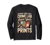 Support Your Local Crime Lab Leave Your Prints Forensics Long Sleeve T-Shirt