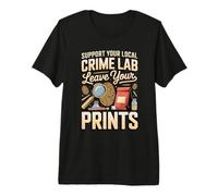 Support Your Local Crime Lab Leave Your Prints Forensics Premium T-Shirt