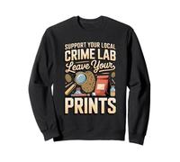 Support Your Local Crime Lab Leave Your Prints Forensics Sweatshirt
