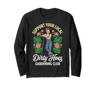 Support Your Local Dirty Hoes Gardening Club Long Sleeve T-Shirt